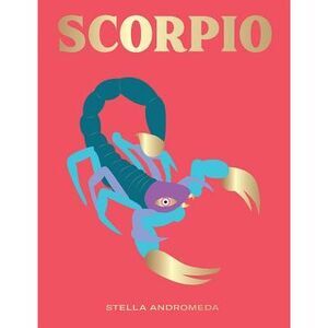 Scorpio: Harness the Power of the Zodiac (Astrology, Star Sign) -- Stella Androm